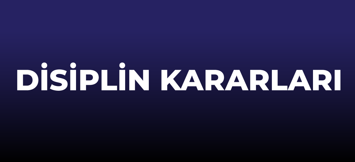 DİSİPLİN KARARLARI